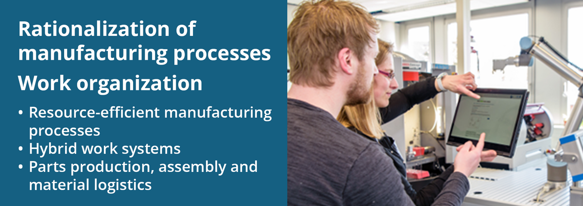 The research focus "Rationalization of manufacturing processes and Work organization" includes: resource-efficient manufacturing processes; hybrid work systems; parts production, assembly, and material logistics. In the image on the right, two people are standing at a touchscreen display in front of a machine tool, following the instructions issued.